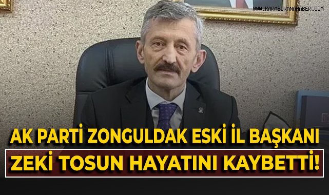 AK Parti Zonguldak eski İl Başkanı Zeki Tosun hayatını kaybetti