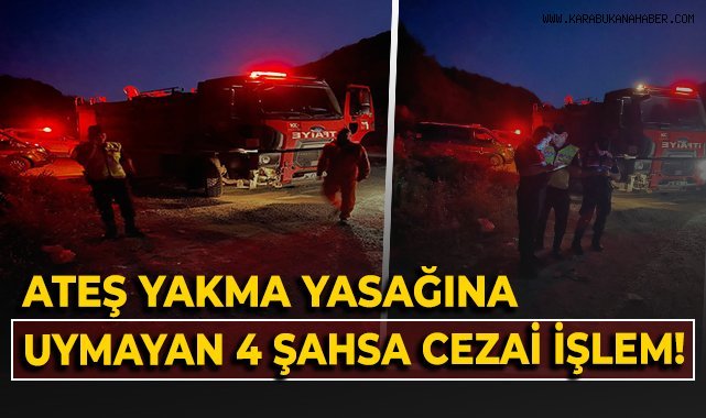 Ateş yakma yasağına uymayan 4 şahsa cezai işlem