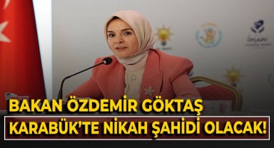 Bakan Özdemir Göktaş, Karabük'te nikah şahidi olacak!