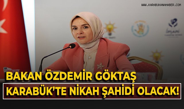 Bakan Özdemir Göktaş, Karabük'te nikah şahidi olacak!
