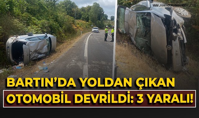 Bartın'da yoldan çıkan otomobil devrildi: 3 yaralı