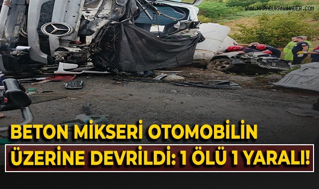 Beton mikseri otomobilin üzerine devrildi: 1 Ölü 1 yaralı