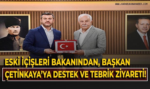 Eski içişleri bakanından , Başkan Çetinkaya'ya destek ve tebrik ziyareti