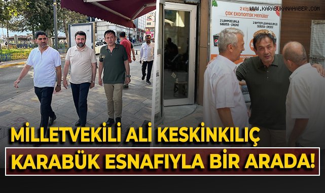 Milletvekili Ali Keskinkılıç, Karabük esnafıyla bir arada!