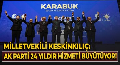 Milletvekili Keskinkılıç: Ak Parti 24 yıldır hizmeti büyütüyor!