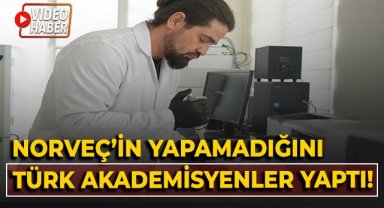 Norveç'in yapamadığını Türk akademisyenler yaptı!