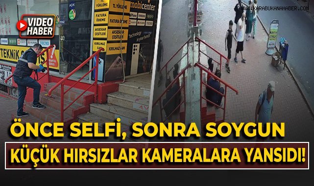Önce selfi, sonra soygun, küçük hırsızlar kameralara yansıdı