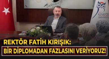 Rektör Fatih Kırışık: Bir diplomadan fazlasını veriyoruz!