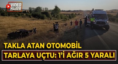 Takla atan otomobil tarlaya uçtu: 1'i ağır 5 yaralı
