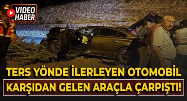 Ters yönde ilerleyen otomobil karşıdan gelen araçla çarpıştı!