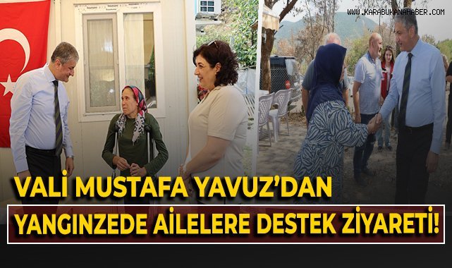 Vali Mustafa Yavuz'dan yangınzede ailelere destek ziyareti!