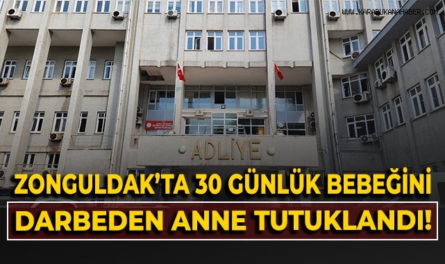 Zonguldak'ta 30 günlük bebeğini darbeden anne tutuklandı
