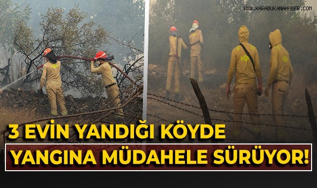 3 evin yandığı köyde müdahale devam ediyor
