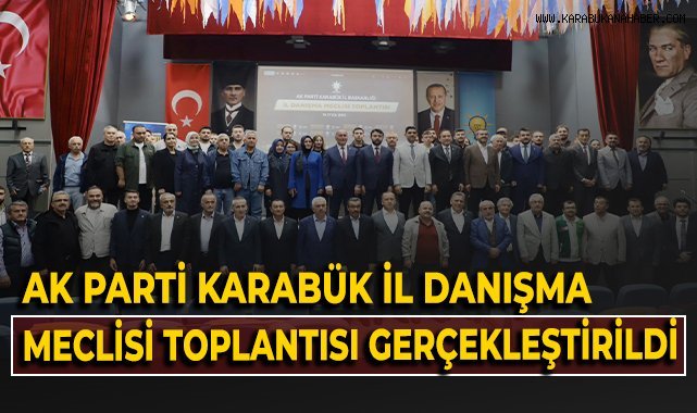 Ak Parti Karabük İl Danışma Meclisi toplantısı gerçekleştirildi!