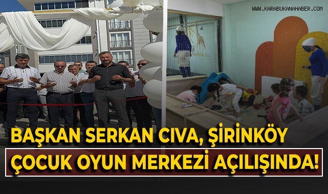 Başkan Serkan Cıva, Şirinköy çocuk oyun merkezi açılışında!