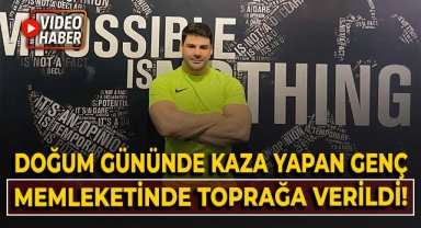 Doğum gününde kaza yapan genç, memleketinde toprağa verildi