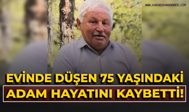Evinde düşen yaşlı adam hayatını kaybetti!