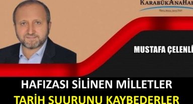 HAFIZASI SİLİNEN MİLLETLER TARİH ŞUURUNU KAYBEDERLER.