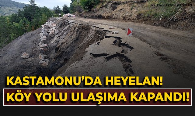 Kastamonu'da heyelan! Köy yolu ulaşıma kapandı!