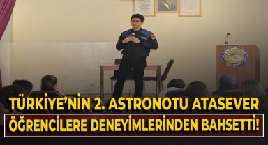 Türkiye'nin ikinci astronotu Atasever öğrencilere deneyimlerinden bahsetti!
