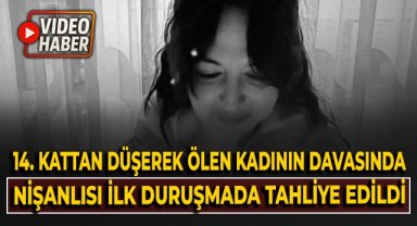 14. Kattan düşerek ölen kadının davasında nişanlısı ilk duruşmada tahliye edildi