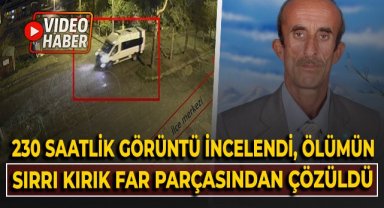 230 saatlik görüntü incelendi, ölümün sırrı kırık far parçasından çözüldü
