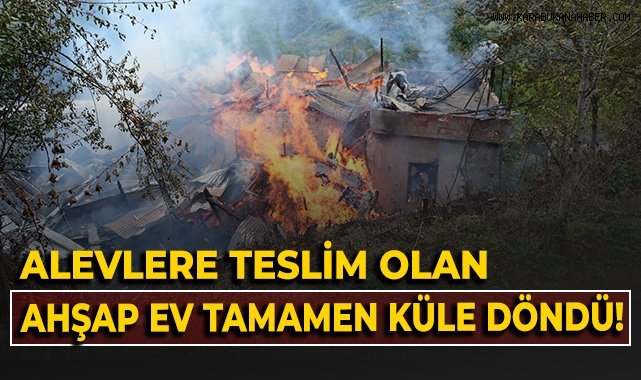 Alevlere teslim olan ahşap ev küle döndü
