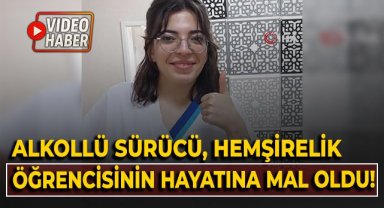 Alkollü sürücü, hemşirelik öğrencisinin hayatına mal oldu!