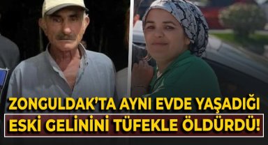 Aynı evde yaşadığı eski gelinini tüfekle öldürdü