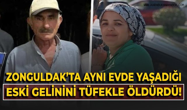 Aynı evde yaşadığı eski gelinini tüfekle öldürdü