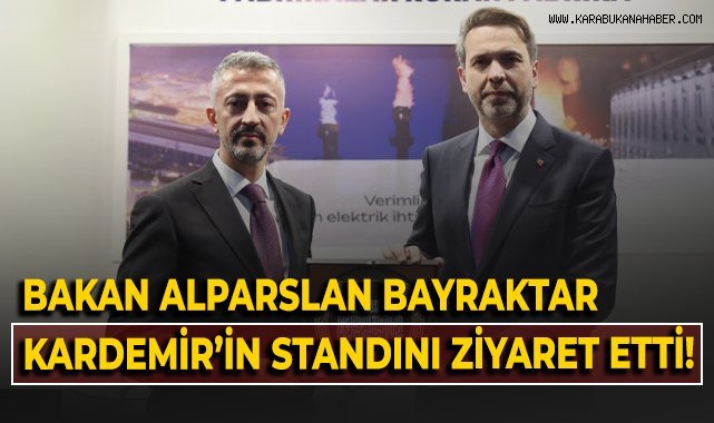 Bakan Alparslan Bayraktar KARDEMİR'in standını ziyaret etti!