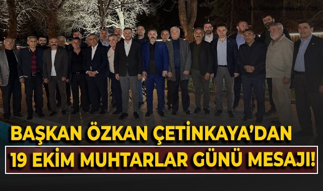 Başkan Özkan Çetinkaya'dan 19 Ekim Muhtarlar günü mesajı!