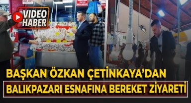 Başkan Özkan Çetinkaya'dan Balıkpazarı esnafına bereket ziyareti!