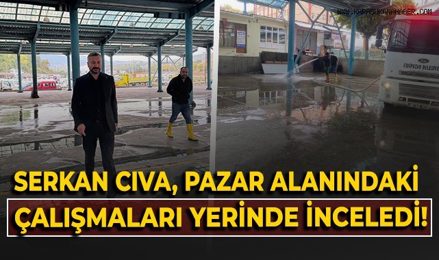 Başkan Serkan Cıva, Pazar Yeri'ndeki çalışmaları yerinde inceledi!