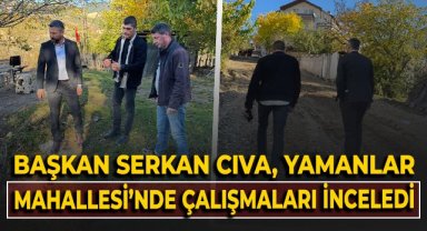 Başkan Serkan Cıva, Yamanlar Mahallesi'nde çalışmaları inceledi!