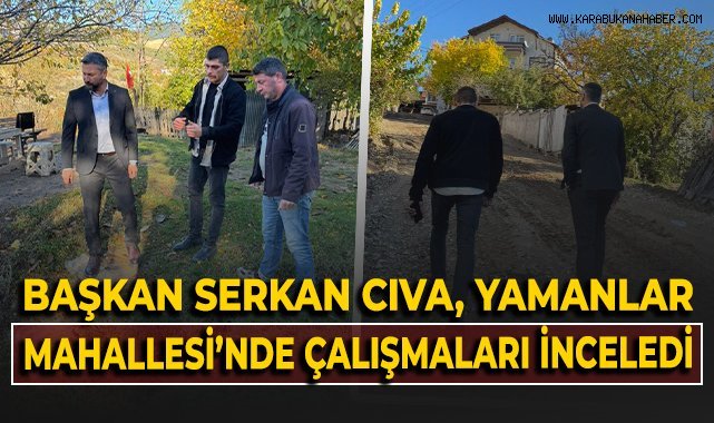 Başkan Serkan Cıva, Yamanlar Mahallesi'nde çalışmaları inceledi!