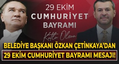 Belediye Başkanı Özkan Çetinkaya'dan 29 Cumhuriyet Bayramı mesajı!