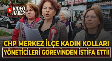 CHP Merkez İlçe Kadın Kolları yöneticileri görevlerinden istifa etti