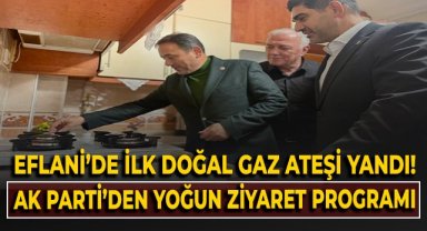 Eflani'de ilk doğal gaz ateşi yandı! AK Parti'den yoğun ziyaret programı!