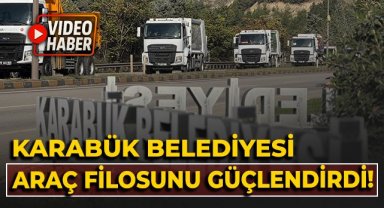Karabük Belediyesi araç filosunu güçlendirdi!