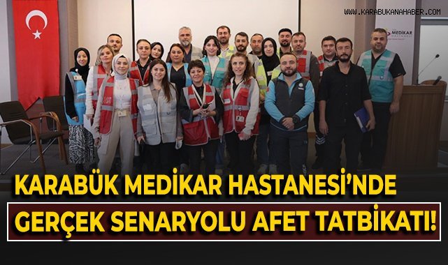 Karabük Medikar Hastanesi'nde gerçek senaryolu afet tatbikatı!