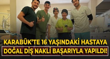Karabük'te 16 yaşındaki hastaya doğal diş nakli başarıyla yapıldı
