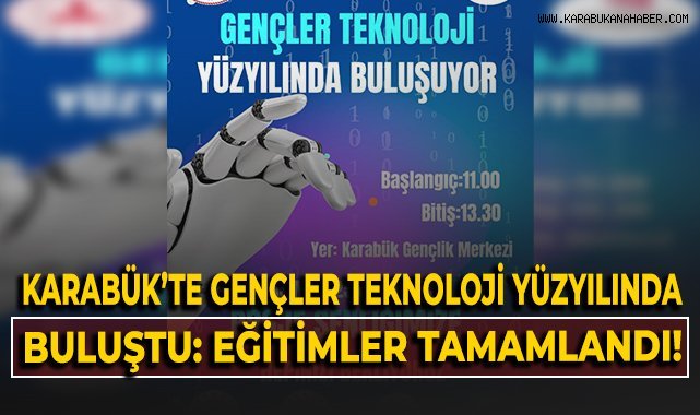 Karabük'te gençler teknoloji yüzyılında buluştu: Eğitimler tamamlandı!