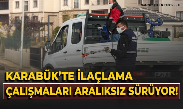 Karabük'te ilaçlama çalışmaları aralıksız sürdürüyor