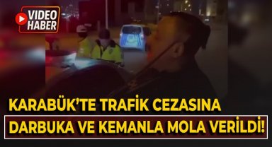 Karabük'te trafik cezasına darbuka ve kemanla mola verildi!