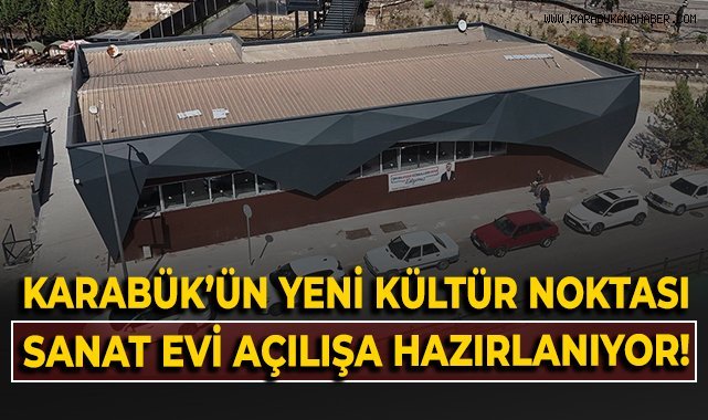 Karabük'ün yeni kültür noktası Sanat Evi açılışa hazılanıyor!