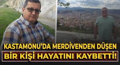 Kastamonu'da merdivenden düşen bir kişi hayatını kaybetti