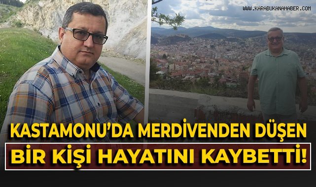 Kastamonu'da merdivenden düşen bir kişi hayatını kaybetti