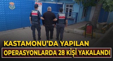 Kastamonu'da yapılan operasyonlarda 28 kişi yakalandı!