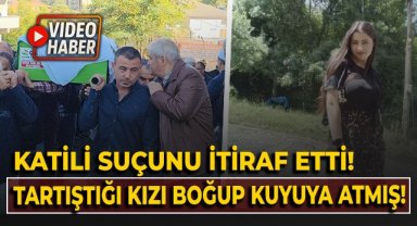 Katili suçunu itiraf etti! Tartıştığı kızı boğup kuyuya atmış!